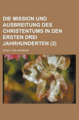 Cover of Die Mission Und Ausbreitung Des Christentums in Den Ersten Drei Jahrhunderten (2 )