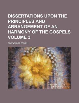 Book cover for Dissertations Upon the Principles and Arrangement of an Harmony of the Gospels Volume 3