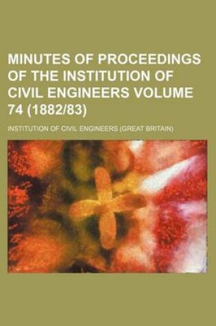 Cover of Minutes of Proceedings of the Institution of Civil Engineers Volume 74 (188283)