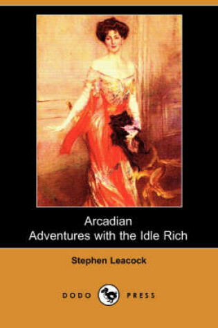 Cover of Arcadian Adventures with the Idle Rich (Dodo Press)