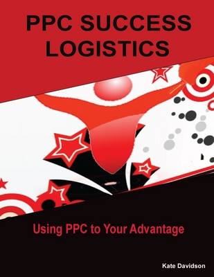 Book cover for PPC Success Logistics: Using PPC to Your Advantage