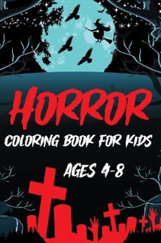 Cover of Horror Coloring Book For Kids Ages 4-8