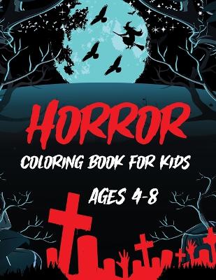 Book cover for Horror Coloring Book For Kids Ages 4-8