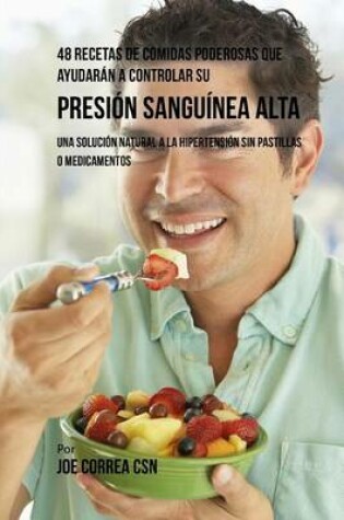 Cover of 48 Recetas De Comidas Poderosas Que Ayudaran A Controlar Su Presion Sanguinea Alta