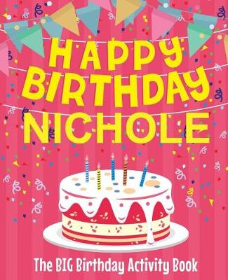 Book cover for Happy Birthday Nichole - The Big Birthday Activity Book