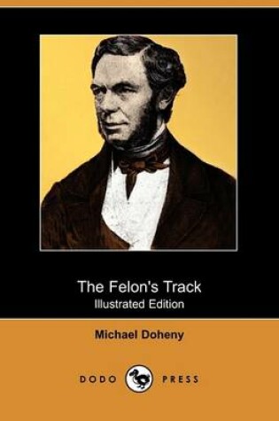 Cover of The Felon's Track; Or, History of the Attempted Outbreak in Ireland (Illustrated Edition) (Dodo Press)