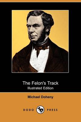 Book cover for The Felon's Track; Or, History of the Attempted Outbreak in Ireland (Illustrated Edition) (Dodo Press)