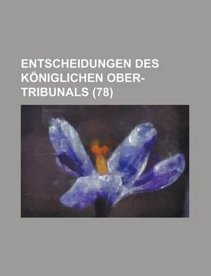 Book cover for Entscheidungen Des Koniglichen Ober-Tribunals (78)