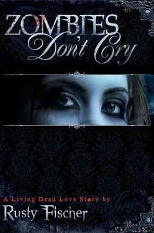 Cover of Zombies Don't Cry: Book One in the Living Dead Love Story Series