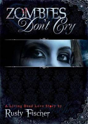 Book cover for Zombies Don't Cry: Book One in the Living Dead Love Story Series