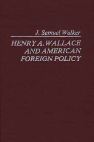 Cover of Henry A. Wallace and American Foreign Policy.