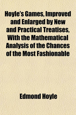 Book cover for Hoyle's Games, Improved and Enlarged by New and Practical Treatises, with the Mathematical Analysis of the Chances of the Most Fashionable