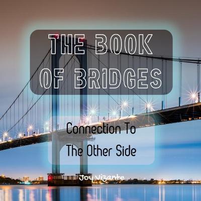 Book cover for The Book of Bridges - Structures - Designs - Connection To The Other Side