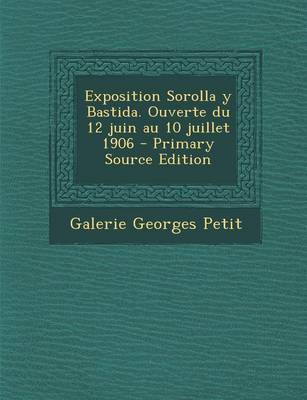 Book cover for Exposition Sorolla y Bastida. Ouverte du 12 juin au 10 juillet 1906