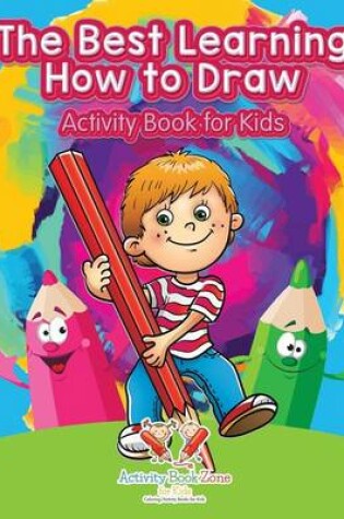 Cover of The Best Learning How to Draw Activity Book for Kids