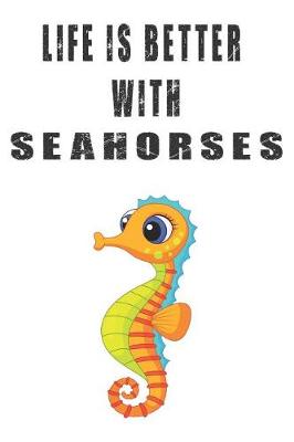 Book cover for Life Is Better With Seahorses