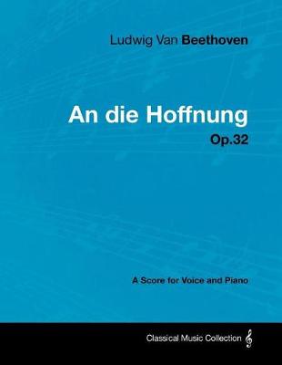 Cover of Ludwig Van Beethoven - An Die Hoffnung - Op.32 - A Score for Voice and Piano