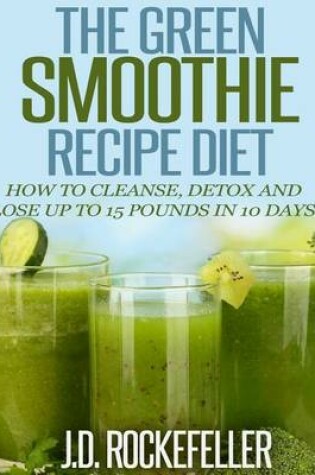 Cover of The Green Smoothie Recipe Diet