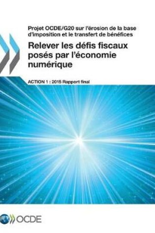 Cover of Projet OCDE/G20 sur l'�rosion de la base d'imposition et le transfert de b�n�fices Relever les d�fis fiscaux pos�s par l'�conomie num�rique, Action 1 - Rapport final 2015