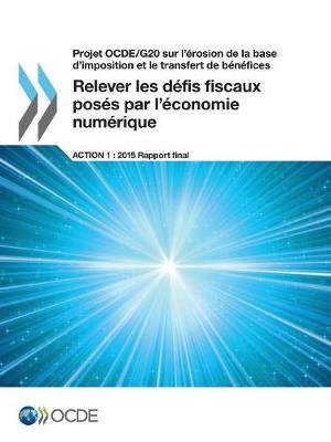 Book cover for Projet OCDE/G20 sur l'�rosion de la base d'imposition et le transfert de b�n�fices Relever les d�fis fiscaux pos�s par l'�conomie num�rique, Action 1 - Rapport final 2015