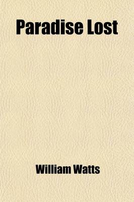 Book cover for Paradise Lost; Or, the Great Dragon Cast Out Being a Full, True, and Particular Account of the Great and Dreadful Bloodless Battle That Was Fought in the Celestial Regions about 6000 Years Ago