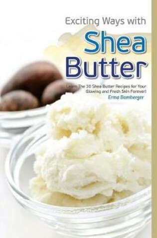 Cover of Exciting Ways with Shea Butter