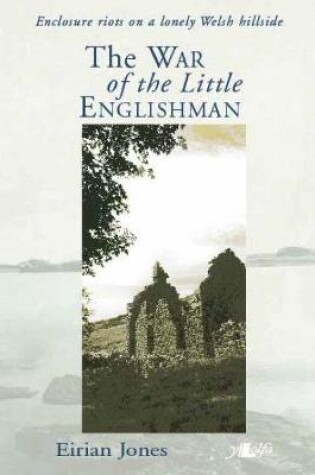 Cover of War of the Little Englishman, The   Enclosure Riots on a Lonely Welsh Hillside