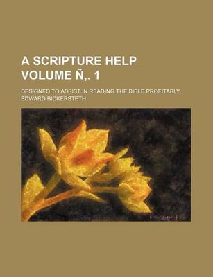 Book cover for A Scripture Help; Designed to Assist in Reading the Bible Profitably Volume N . 1