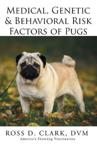 Cover of Medical, Genetic & Behavioral Risk Factors of Pugs