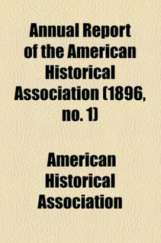 Cover of Annual Report of the American Historical Association Volume 1896, No. 1