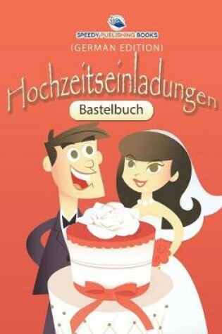 Cover of Bastelbuch Hochzeitseinladungen (German Edition)