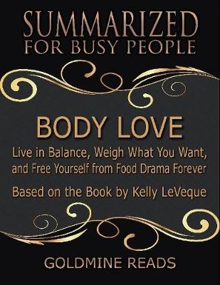 Book cover for Body Love - Summarized for Busy People: Live In Balance, Weigh What You Want, and Free Yourself from Food Drama Forever: Based on the Book by Kelly LeVeque