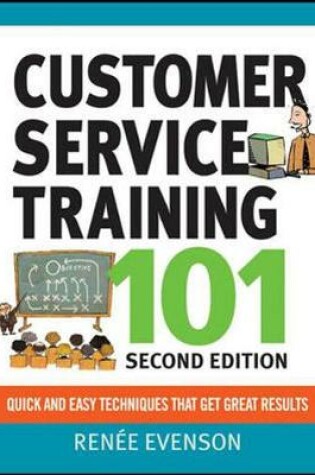 Cover of Customer Service Training 101: Quick and Easy Techniques That Get Great Results