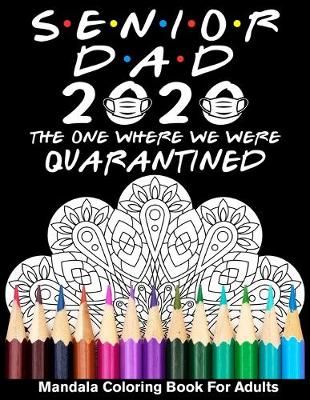 Book cover for Senior Dad 2020 The One Where We Were Quarantined Mandala Coloring Book For Adults