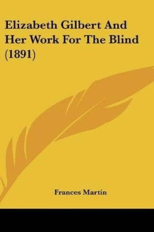 Cover of Elizabeth Gilbert And Her Work For The Blind (1891)