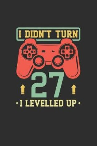 Cover of I Didn't Turn 27 I Levelled Up