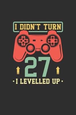 Book cover for I Didn't Turn 27 I Levelled Up