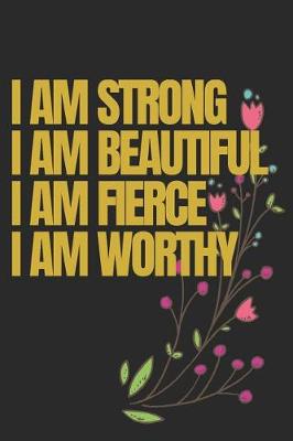 Book cover for I Am Strong, I Am Beautiful, I Am Fierce, I Am Worthy