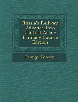 Book cover for Russia's Railway Advance Into Central Asia - Primary Source Edition