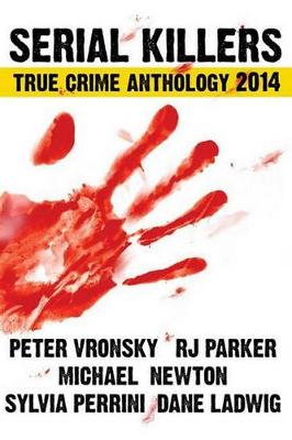 Book cover for Serial Killers True Crime Anthology 2014