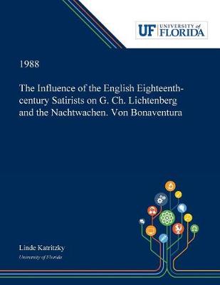 Book cover for The Influence of the English Eighteenth-century Satirists on G. Ch. Lichtenberg and the Nachtwachen. Von Bonaventura