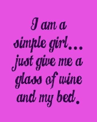 Book cover for I'm a Simple Girl Just Give Me a Glass of Wine and My Bed