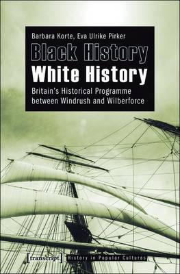 Book cover for Black History - White History: Britain's Historical Programme Between Windrush and Wilberforce