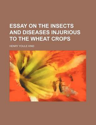 Book cover for Essay on the Insects and Diseases Injurious to the Wheat Crops