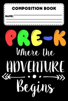 Book cover for Composition Book Pre-K Where The Adventure Begins