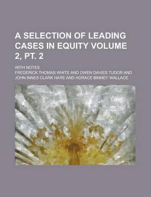 Book cover for A Selection of Leading Cases in Equity (Vol 1 PT 2)