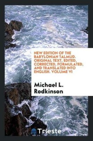 Cover of New Edition of the Babylonian Talmud. Original Text, Edited, Corrected, Formulated, and Translated Into English. Volume VI