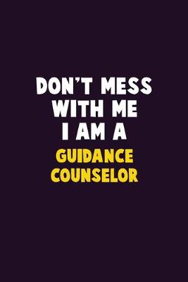 Book cover for Don't Mess With Me, I Am A Guidance Counselor