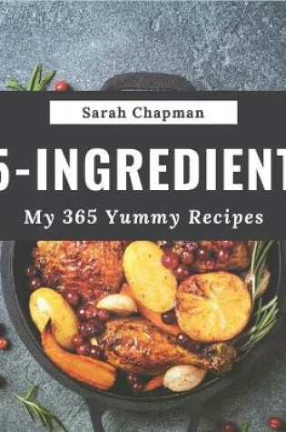 Cover of My 365 Yummy 5-Ingredient Recipes