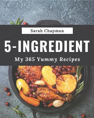 Book cover for My 365 Yummy 5-Ingredient Recipes